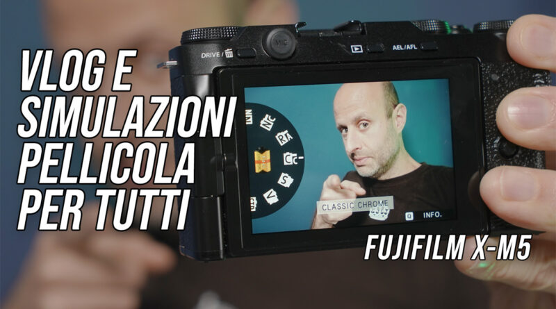 Fujifilm X-M5: Vlog e simulazioni pellicola per tutti